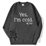 Yes I'm Cold Letter Printed Sweatshirts For Womens Long Sleeves Crewneck Warm Hoodies Trend Simple Pullovers Female Clothing
