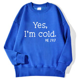 Yes I'm Cold Letter Printed Sweatshirts For Womens Long Sleeves Crewneck Warm Hoodies Trend Simple Pullovers Female Clothing