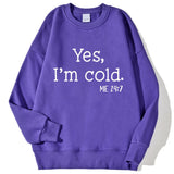 Yes I'm Cold Letter Printed Sweatshirts For Womens Long Sleeves Crewneck Warm Hoodies Trend Simple Pullovers Female Clothing